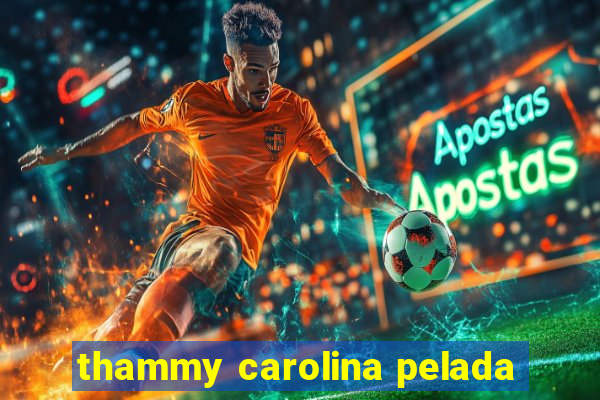 thammy carolina pelada